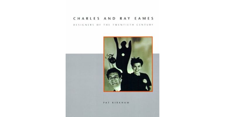 Charles and Ray Eames: Designers of the Twentieth Century