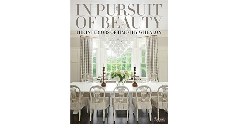 In Pursuit of Beauty - The Interiors of Timothy Whealon