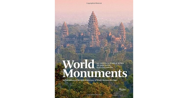 World Monuments - 50 Irreplaceable Sites to Discover, Explore and Champion