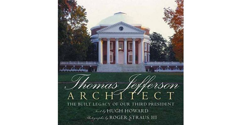 Thomas Jefferson Architect : The Built Legacy of our Third President