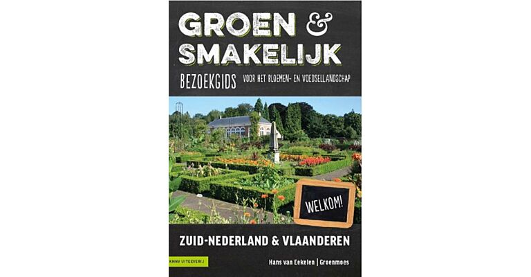 Groen & Smakelijk : Bezoekgids voor het bloemen- en voedsellandschap Zuid-Nederland & Vlaanderen