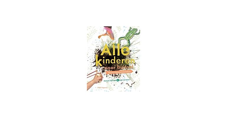 Alle Kinderen naar Buiten ! - Het grote natuuractiviteitenboek