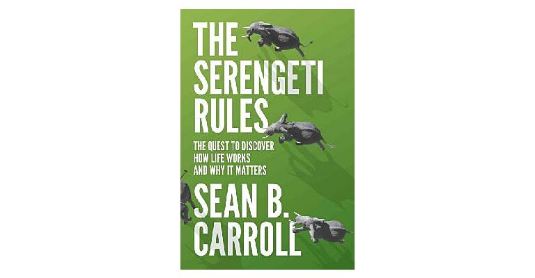 The Serengeti Rules - The Quest to Discover How Life Works and Why It Matters