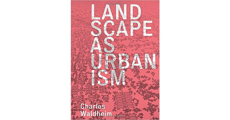 Landscape as Urbanism - A general Theory