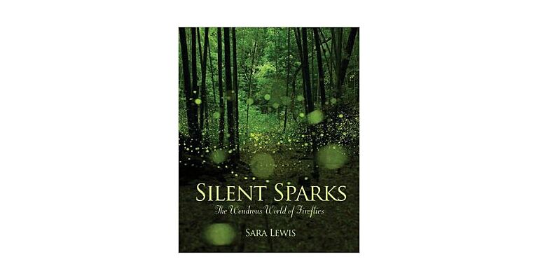 Silent Sparks - The Wondrous World of Fireflies