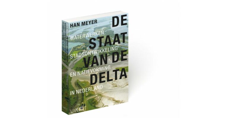 De Staat van de Delta - Waterwerken, Stadsontwikkeling en Natievorming in Nederland