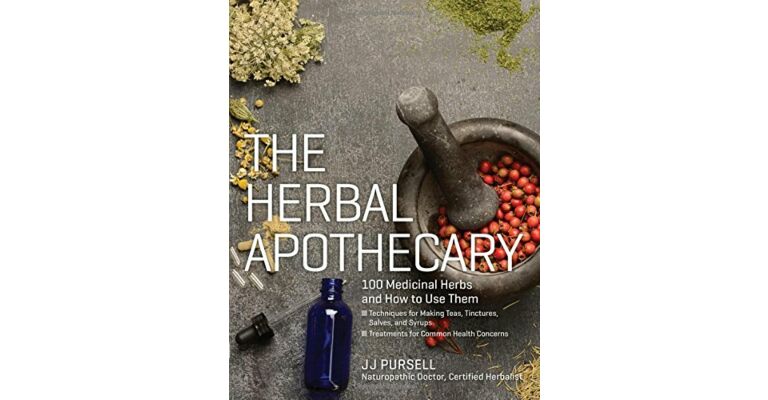 The Herbal Apothecary: 100 Medicinal Herbs and How to Use Them