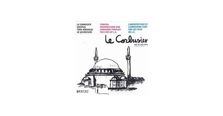 Turkish Architecture and Urbanism through the eyes of Le Corbusier