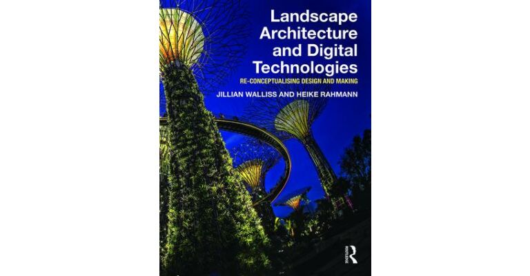 Landscape Architecture and Digital Technologies - Re-conceptualising design and making