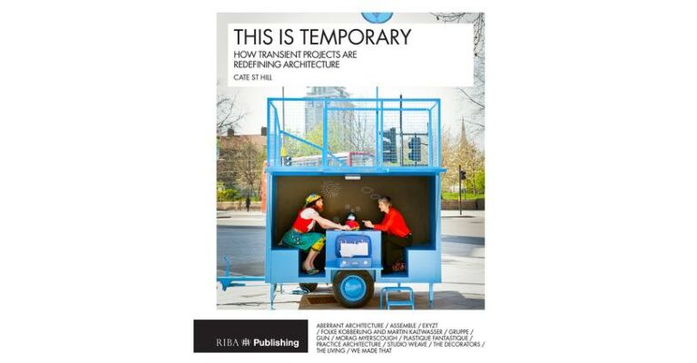 This is Temporary - How Transient Projects are Redefining Architecture