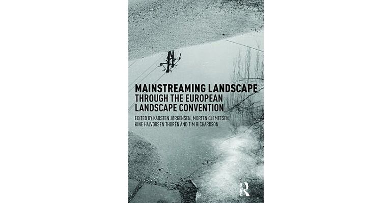 Mainstreaming Landscape through The European Landscape Convention