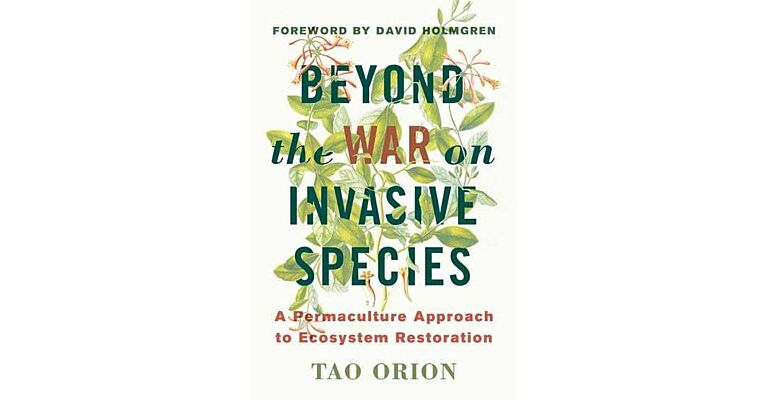 Beyond the War on Invasive Species - A permaculture Approach to Ecosystem Restoration