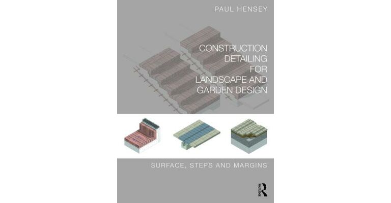 Construction Detailing for Landscape and Garden Design: Surface, Steps and Margins