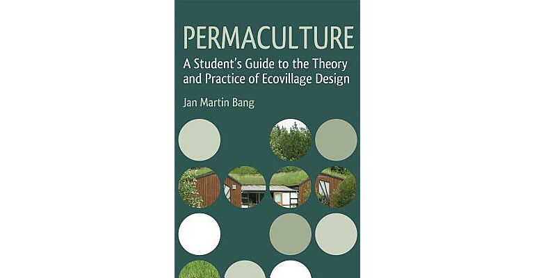 Permaculture - A Student's Guide to the Theory and Practice of Ecovillage Design