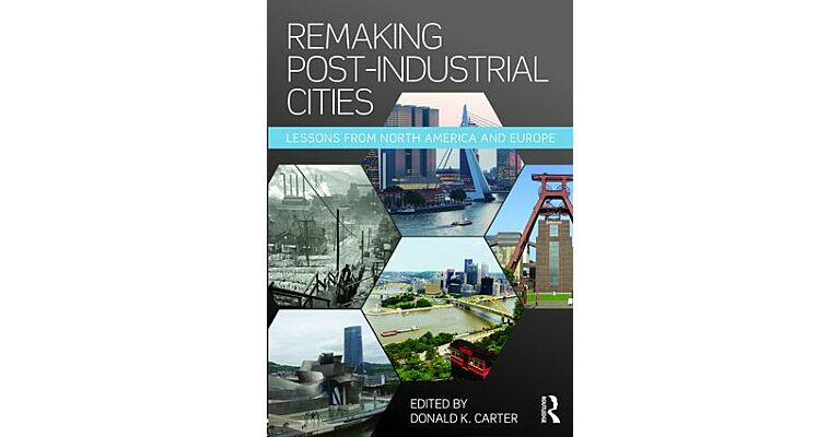 Remaking Post-Industrial Cities - Lessons from North America and Europe (PBK )