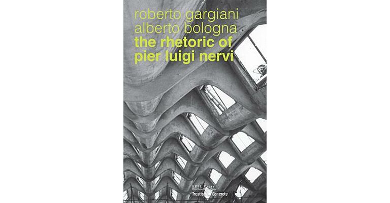 The Rhetoric of Pier Luigi Nervi - Concrete and Ferrocement Forms