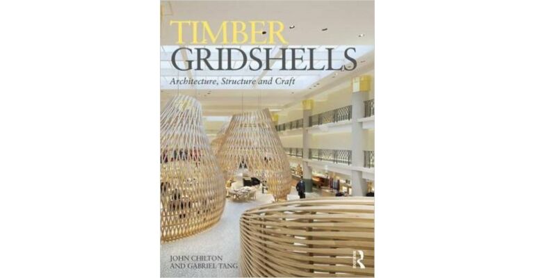 Timber Gridshells. Architecture, structure and craft