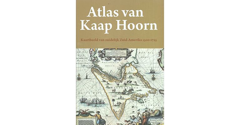 Atlas van Kaap Hoorn - Kaartbeeld van Zuidelijk Zuid-Amerika 1500-1725