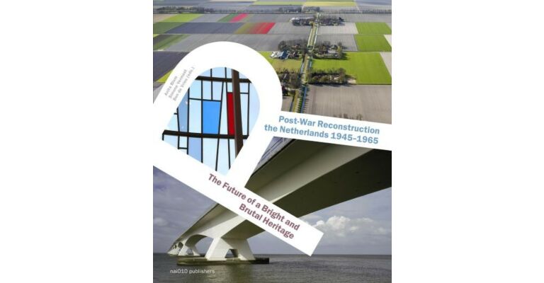 Post-War Reconstruction the Netherlands 1945-1965