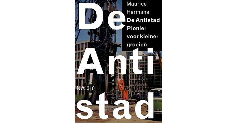 De Anti-Stad - Pionier van kleiner groeien