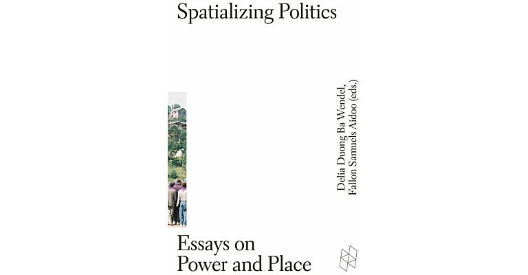 Spatializing Politics. Essays on Power and Place