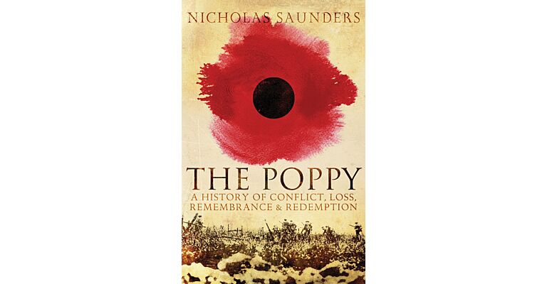 The Poppy: A History of Conflict, Loss, Remembrance, and Redemption