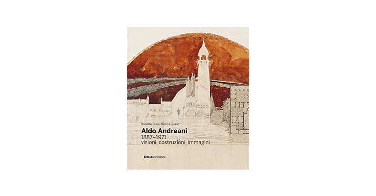 Aldo Andreani 1887-1971 - Visioni, Costruzioni, Immagini