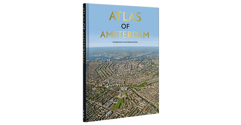 Atlas of Amsterdam - The Dutch Capital in Maps and Pictures