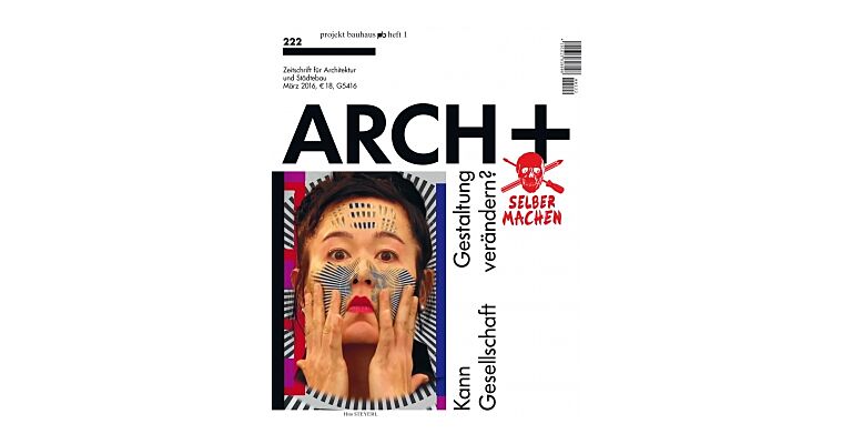 Arch+ 222 - Kann Gestaltung Gesellschaft veränderen