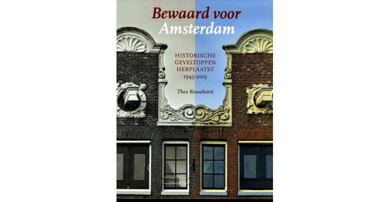 Bewaard voor Amsterdam - Historische Geveltoppen Herplaatst 1945-2015