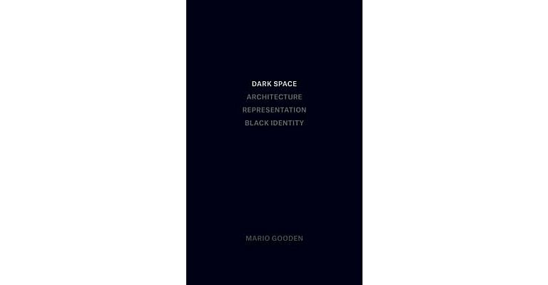Dark Space - Architecture, Representation, Black Identity