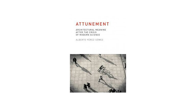 Attunement - Architectural Meaning after the Crisis of Modern Science