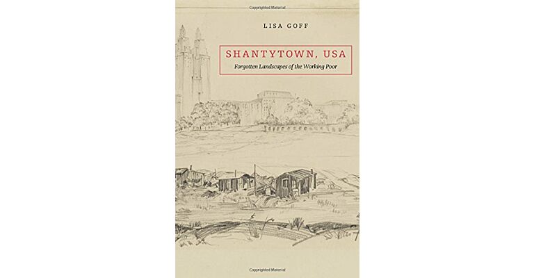 Shantytown, USA : Forgotten Landscapes of the Working Poor