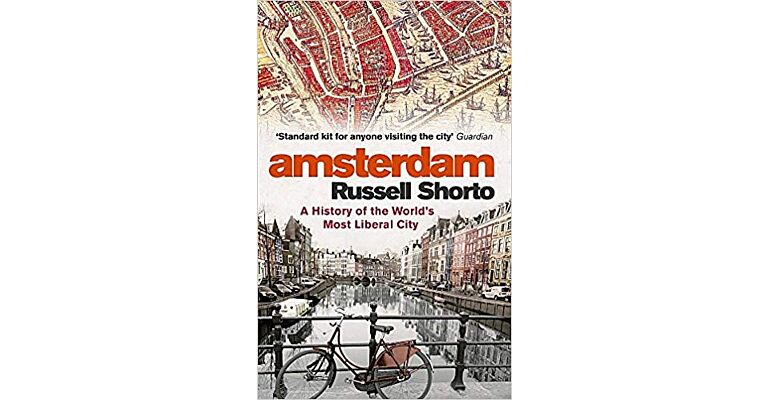 Amsterdam - A History of the World's Most Liberal City