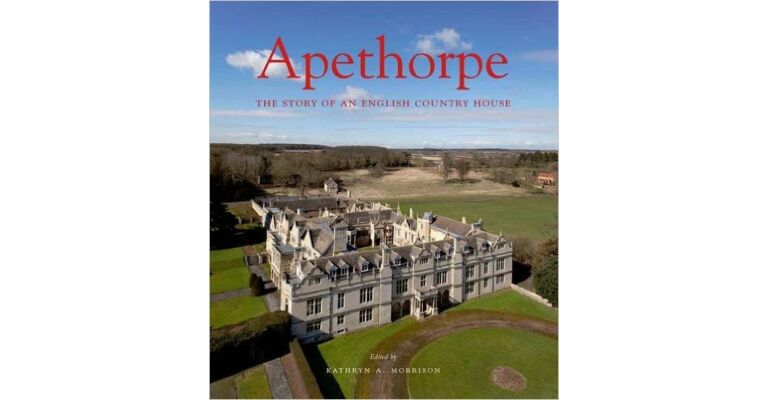 Apethorpe - The Story of an English Country House