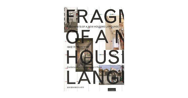Fragments of a New Housing Language - Contemporary Urban Housing In Korea