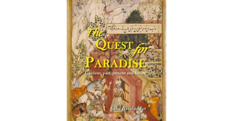 The Quest for Paradise: Gardens, Past, Present and Future