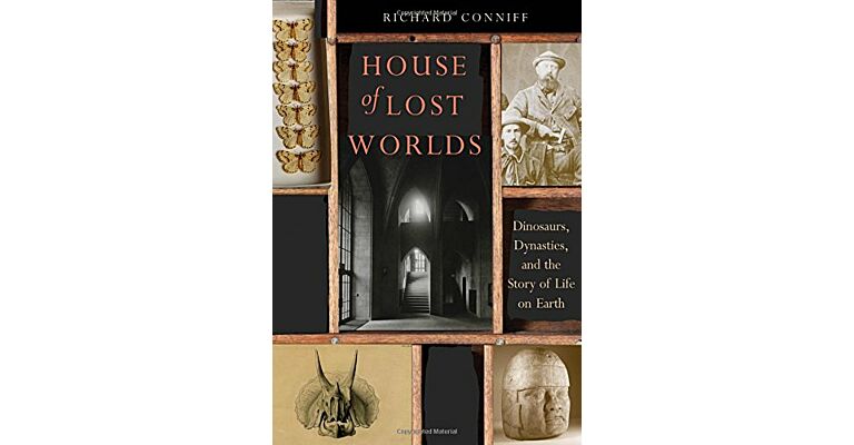 House of Lost Worlds - Dinosaurs, Dynasties and the Story of Life on Earth