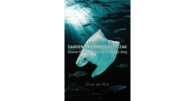 Dansen met een plastic zak - Kleine filosofie van een onooglijk ding