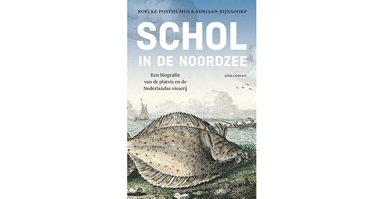 Schol in de Noordzee - Een geschiedenis van de platvis en de nederlandse visserij