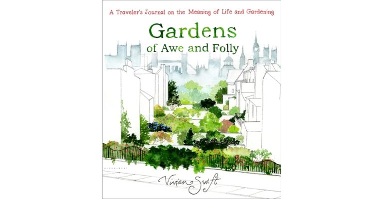 Gardens of Awe and Folly - A Traveler's Journal on the Meaning of Life and Gardening