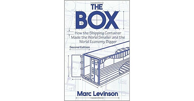 The Box - How the Shipping Container Made the World Smaller and the World Economy Bigger