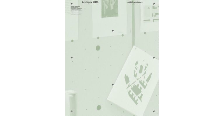 Archiprix 2016 - De beste Nederlandse Afstudeerplannen Architectuur