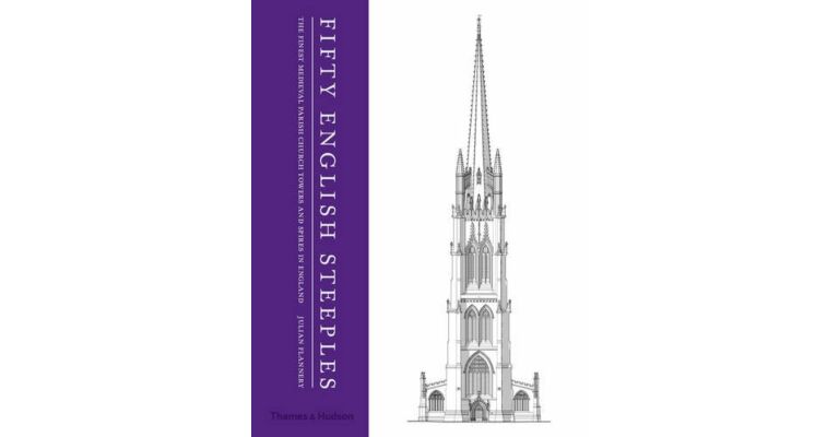 Fifty English Steeples - The Finest Medieval Parish Church Towers and Spires in England