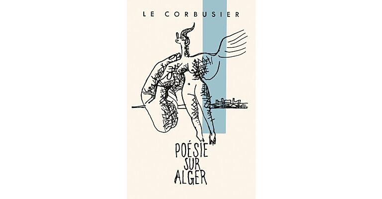 Le Corbusier - Poésie sur Alger / Poem on Algiers