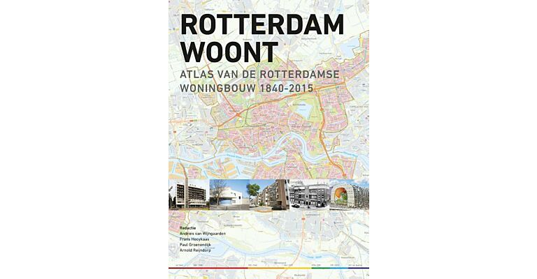 Rotterdam Woont - Atlas van de Rotterdamse woningbouw 1840-2015