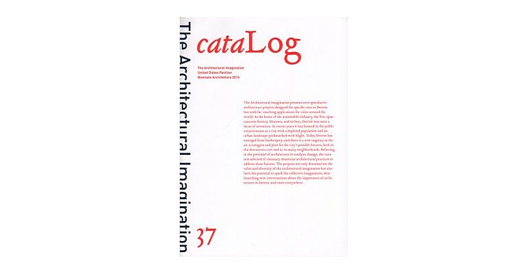 cataLog 37 - The Architectural Imagination - USA Pavilion Biennale Architettura 2016