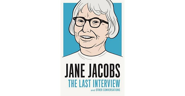 Jane Jacobs. The Last Interview and other Conversations