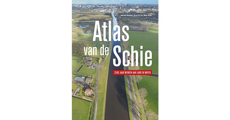 Atlas van de Schie - 2500 jaar werken aan land en water