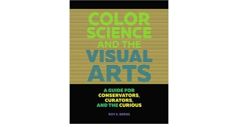 Color Science and the Visual Arts : A Guide for Conservators, Curators and the Curious